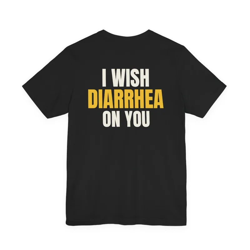 Black tee with I WISH DIARRHEA ON YOU stacked in white and yellow letters across the back